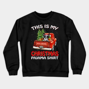 This Is My Christmas Pajama Shirt Boston Terrier Truck Tree Crewneck Sweatshirt